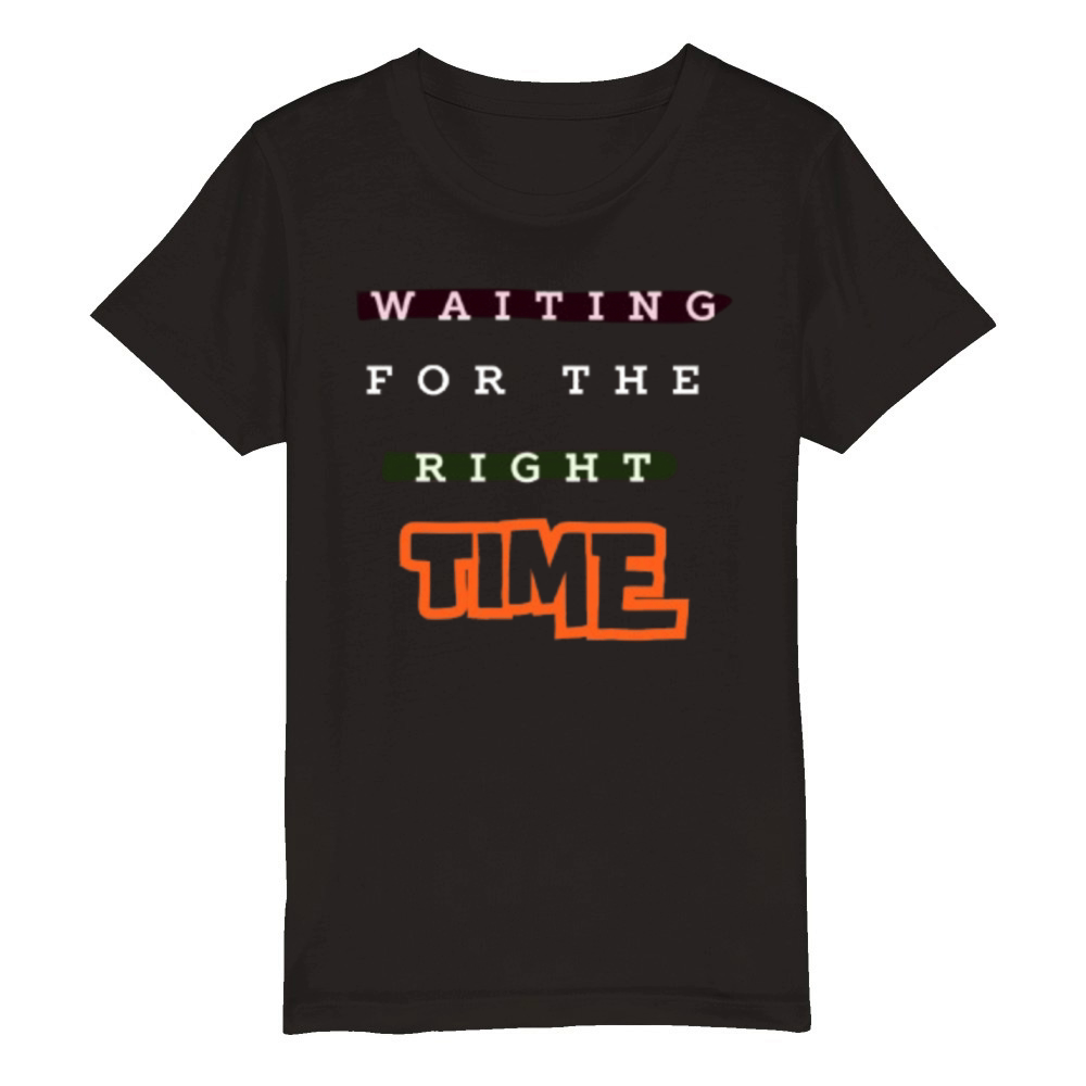 Waiting For The Right Time Motivational Art Design Organic Kids Crewneck T-shirt