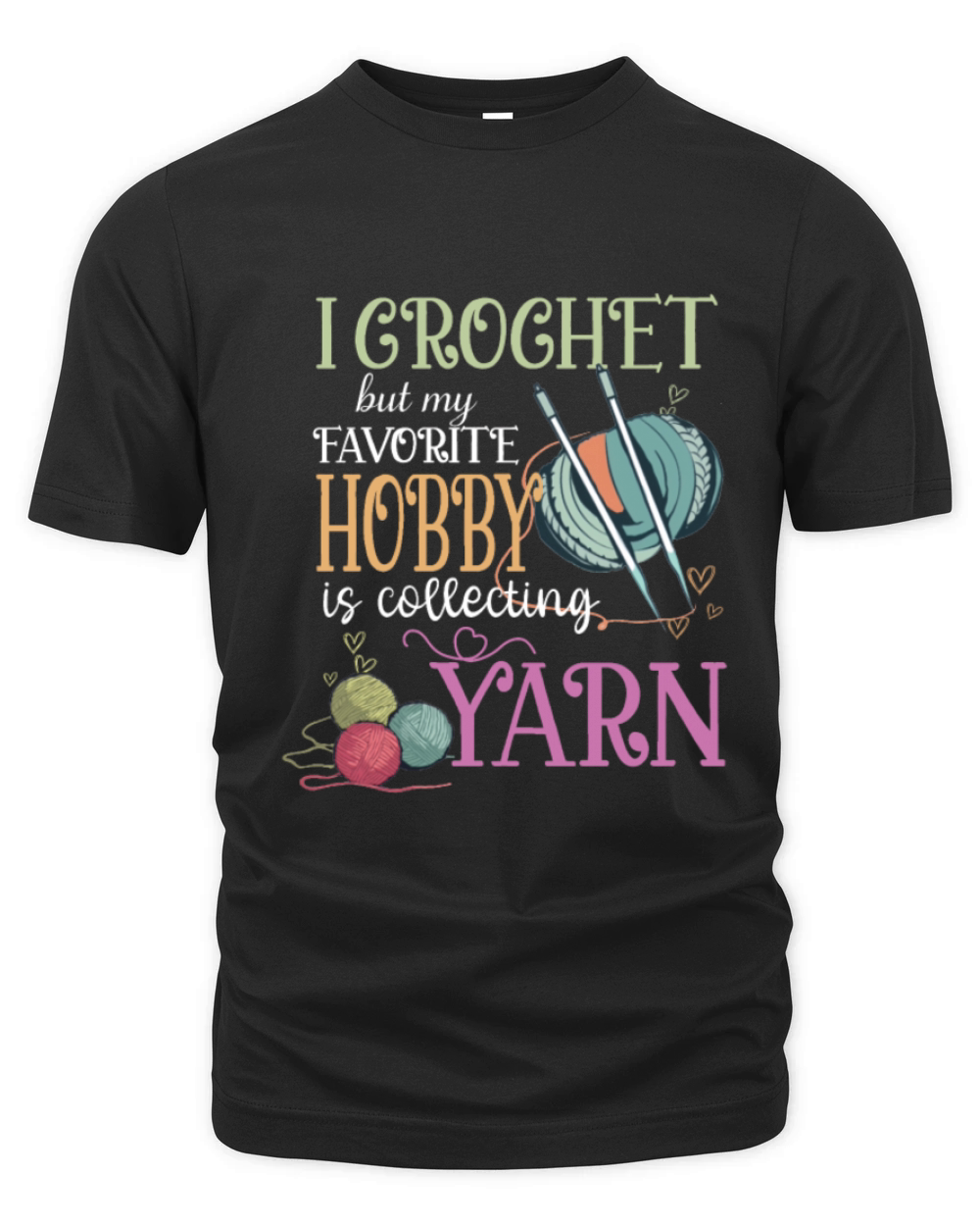 I Crochet But My Favorite Hobby Is Collecting Yarn Organic Unisex T-shirt