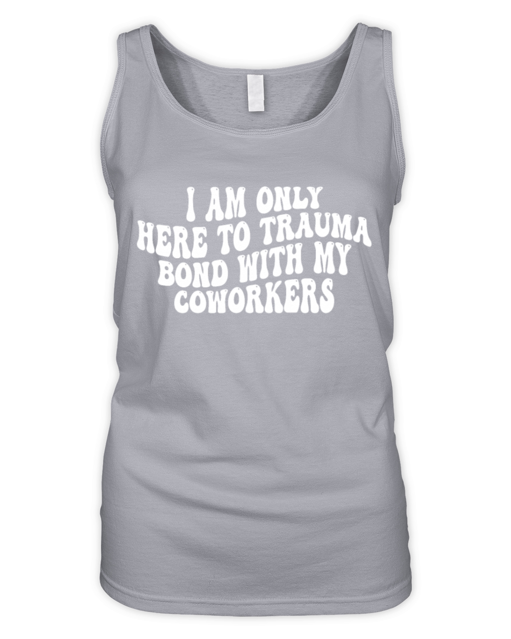I Am Only Here To Trauma Bond With My Coworkers Organic Women's Tank Top