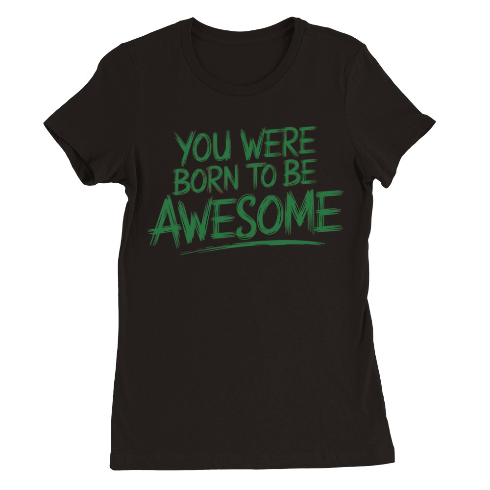 quotes you were born to be awesome 3 Premium Womens Crewneck T-shirt