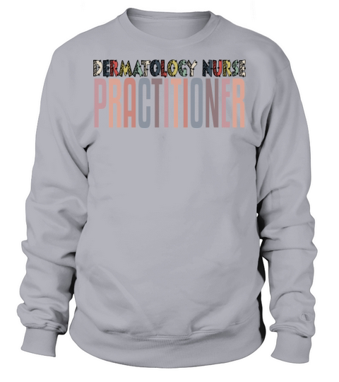 Dermatology Nurse Practitioner Sweatshirt Unisex