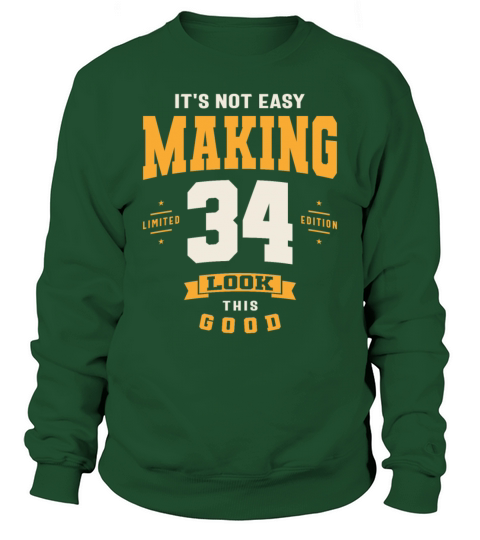 Its Not Easy Making 34 Look This Good 34th Birth Sweatshirt Unisex