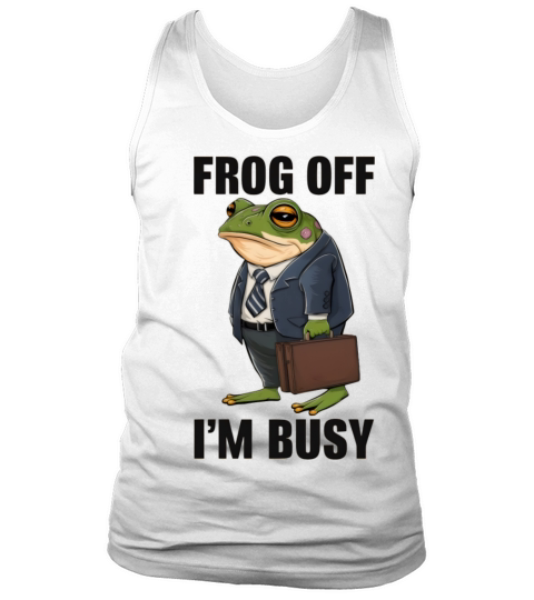 Frog Off Im Busy Funny Business Frog Tank Top Unisex