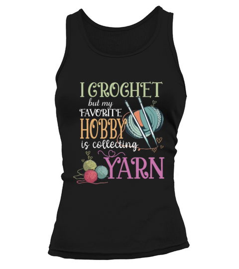I Crochet But My Favorite Hobby Is Collecting Yarn Tank top Woman