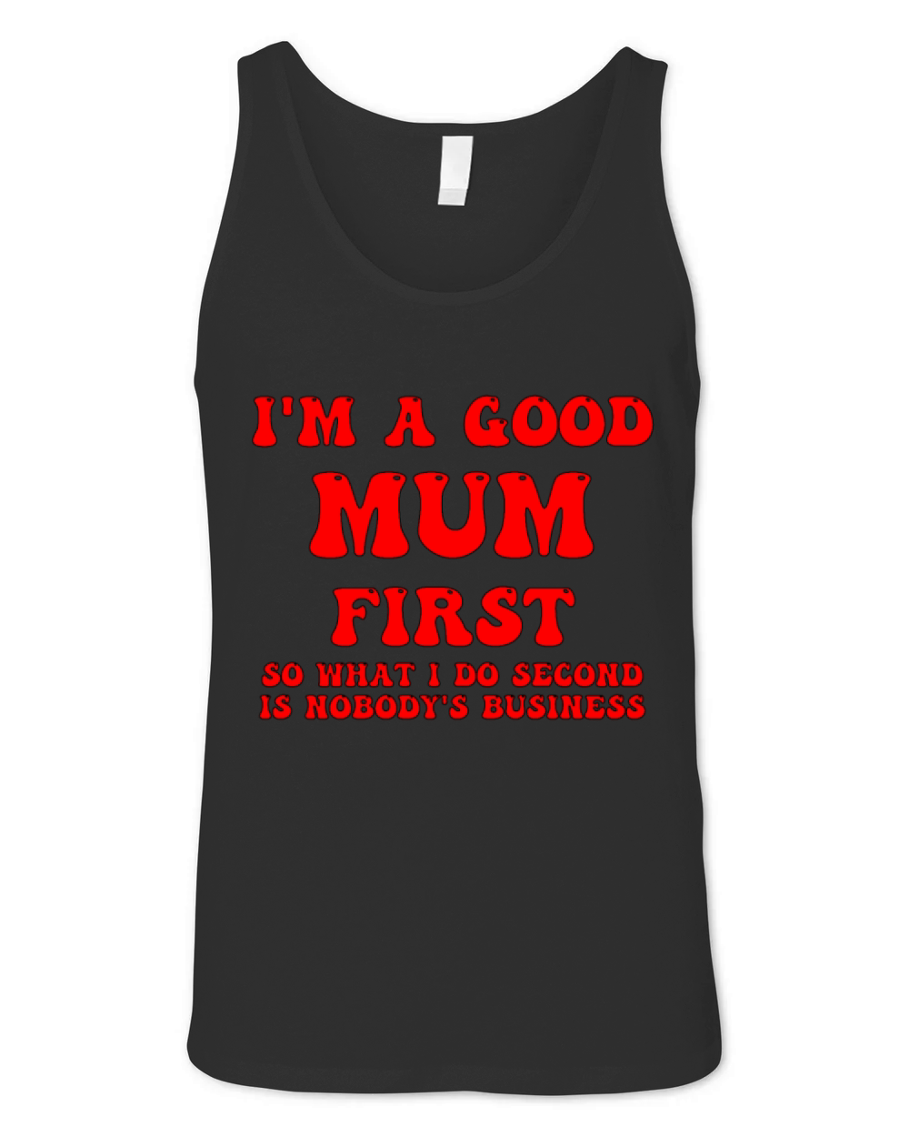 Im a good mum first so what I do second is nobody Unisex Jersey Tank