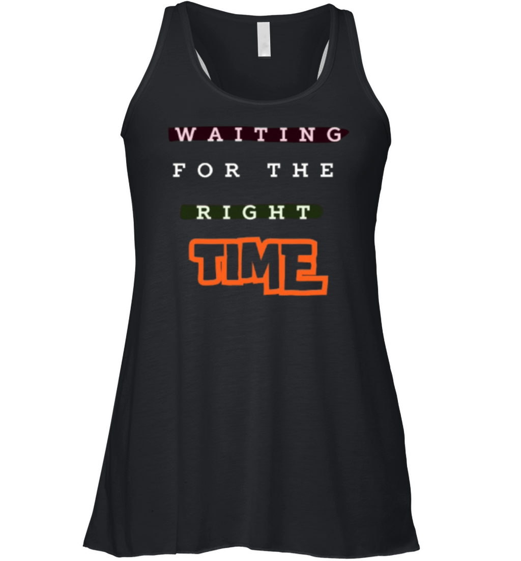 Waiting For The Right Time Motivational Art Design Women's Flowy Tank Top