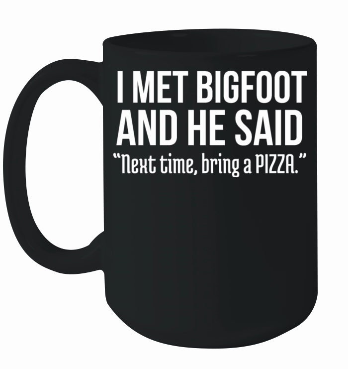 Funny Pizza Lover Humorous Saying Bigfoot Humor Ceramic Mug