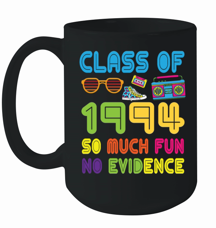 Happy Class Of 1994 So Much Fun No Evidence 30 Yea Ceramic Mug