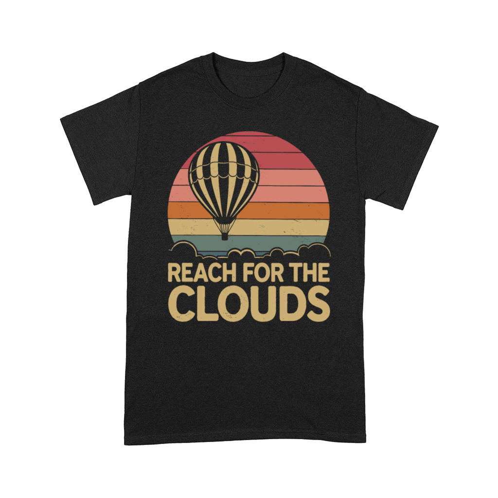 Reach For The Clouds Hot Air Balloon Inspiration Comfort T-shirt