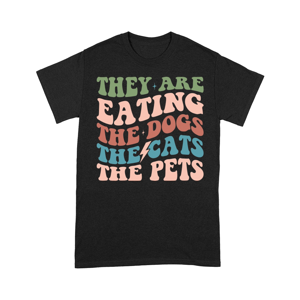 They Are Eating The Dogs The Cats The Pets Comfort T-shirt