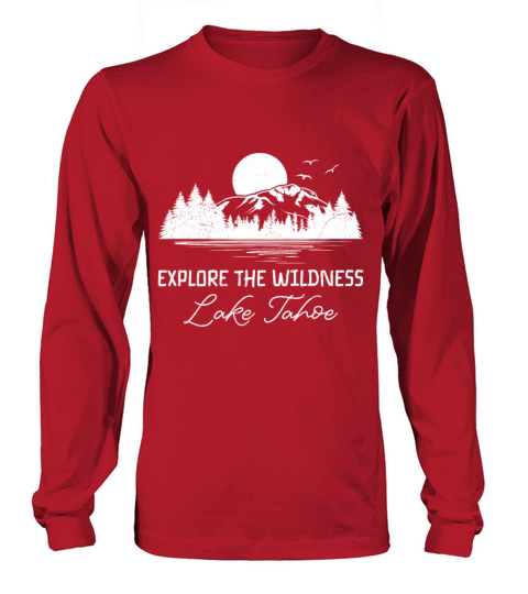 California EXPLORE THE WILDERNESS LAKE TAHOE Long sleeved Unisex