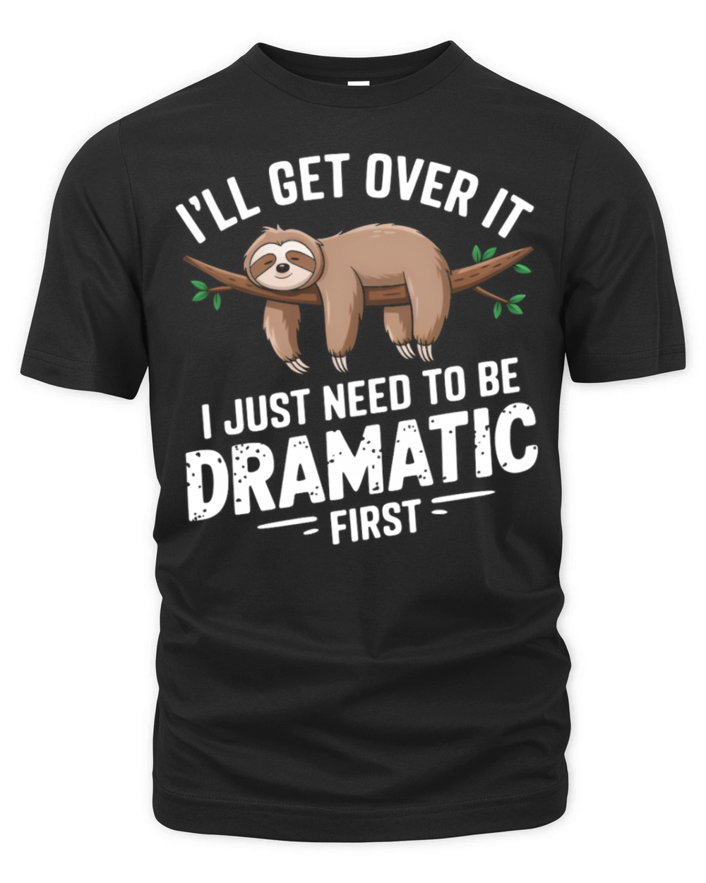 Ill get over it I just need to be dramatic first Organic Unisex T-shirt