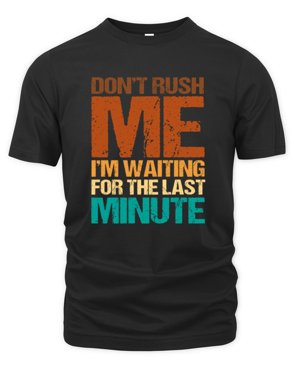 Lazy Bone Dont Rush Me Waiting For The Last Minute Organic Unisex T-shirt