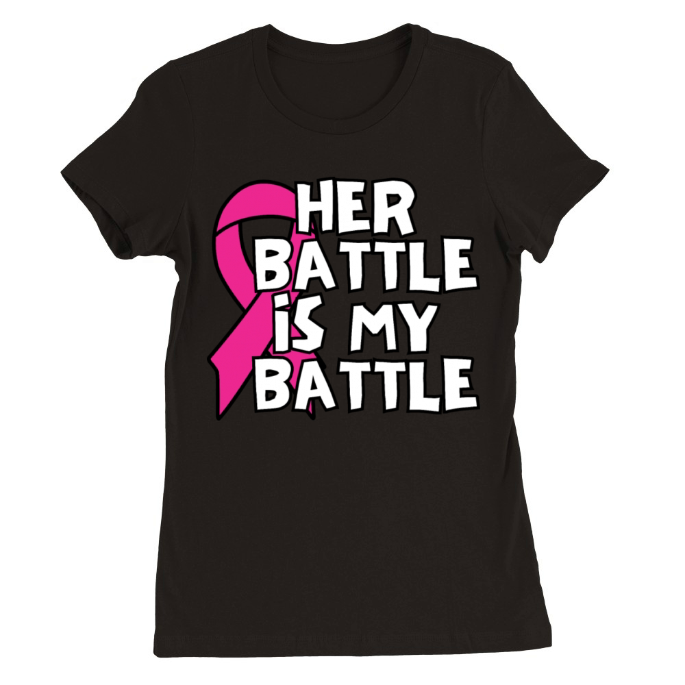 Her Battle Is My Battle Breast Cancer Premium Womens Crewneck T-shirt
