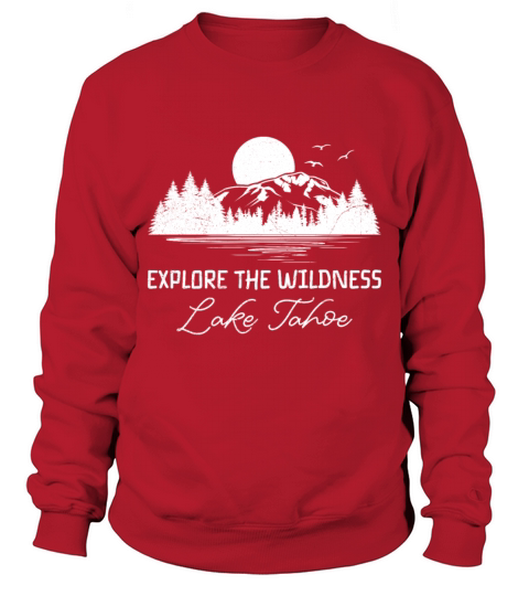 California EXPLORE THE WILDERNESS LAKE TAHOE Sweatshirt Unisex