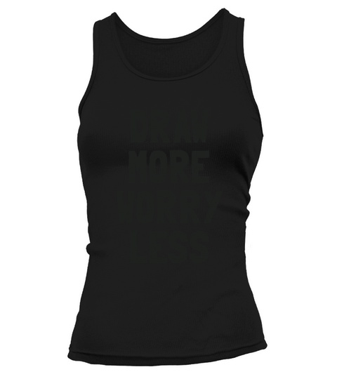 Draw More Worry Less - Creative Inspiration Quote Tank top Woman