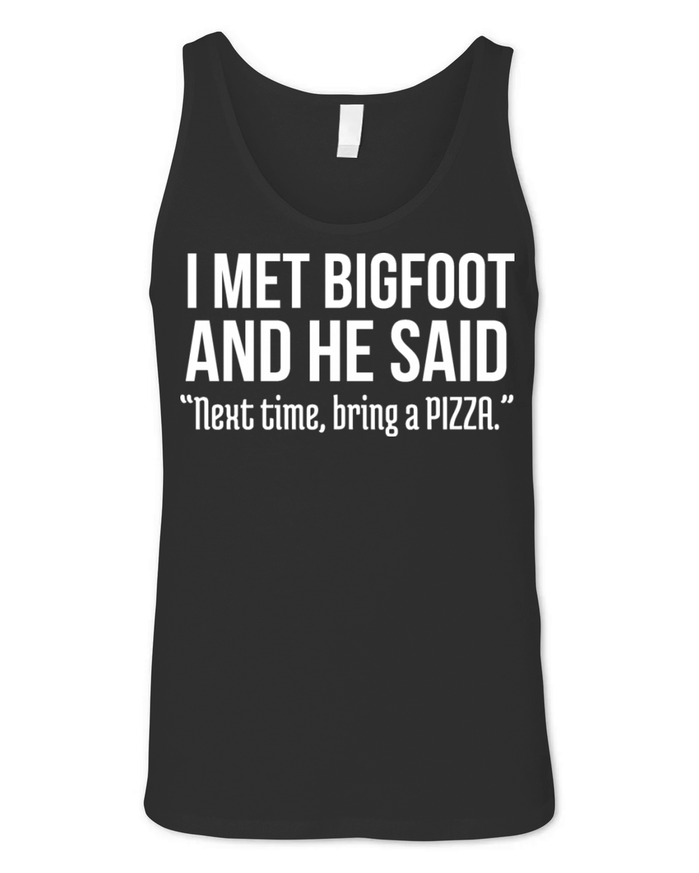 Funny Pizza Lover Humorous Saying Bigfoot Humor Unisex Jersey Tank