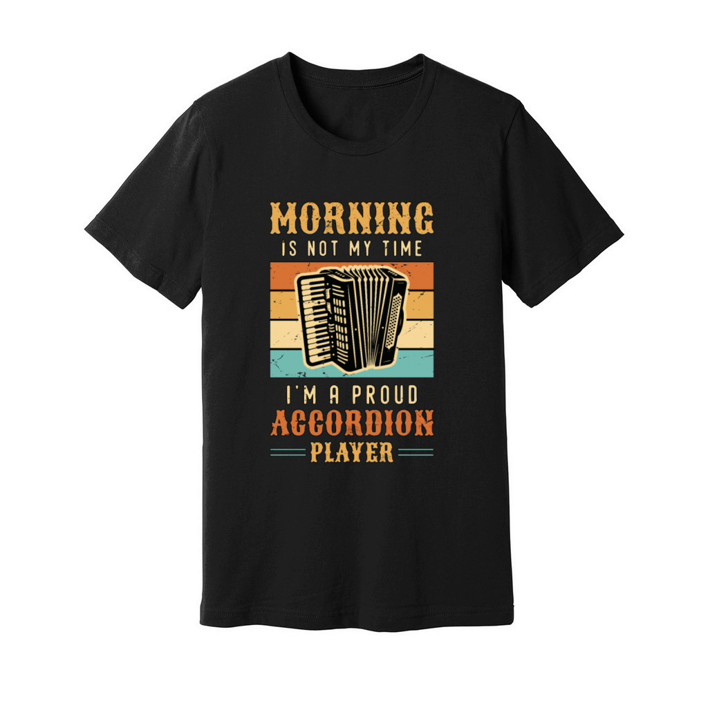 Accordion Player Morning Is Not My Time Musician Unisex Jersey Tee