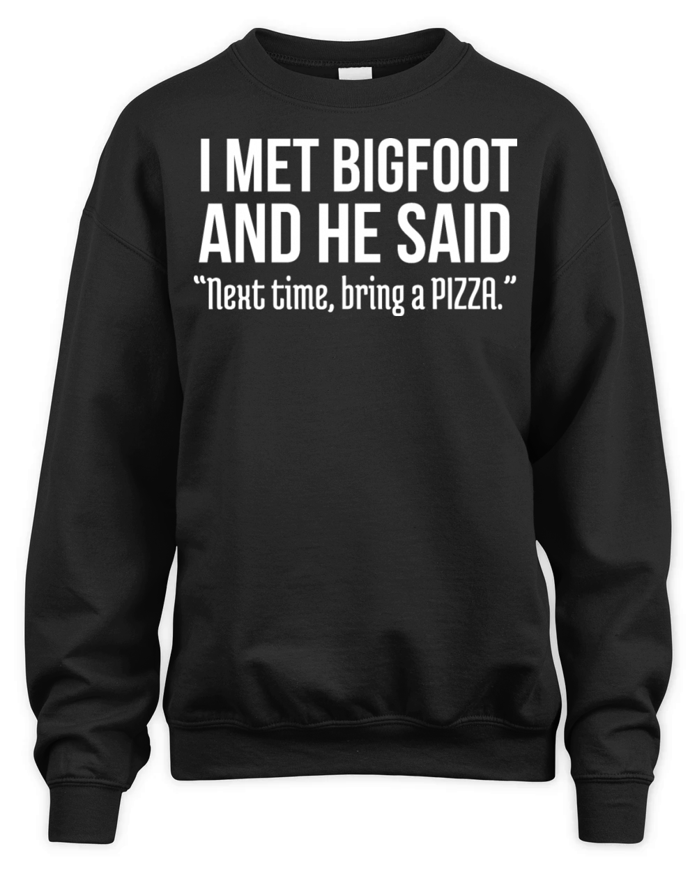 Funny Pizza Lover Humorous Saying Bigfoot Humor Unisex Premium Crewneck Sweatshirt