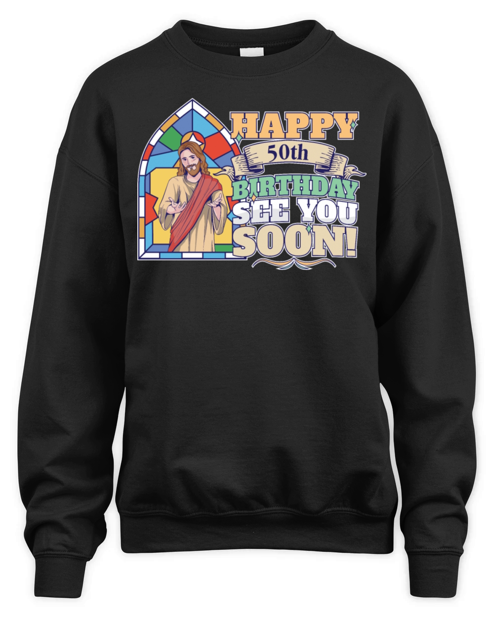 Happy 50th Birthday See You Soon Funny Jesus Meme Unisex Premium Crewneck Sweatshirt
