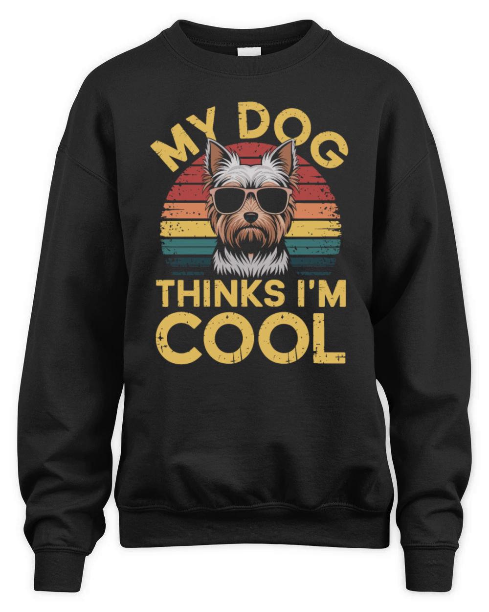 Yorkshire Terrier My Dog Thinks Im Cool Yorkie Unisex Premium Crewneck Sweatshirt