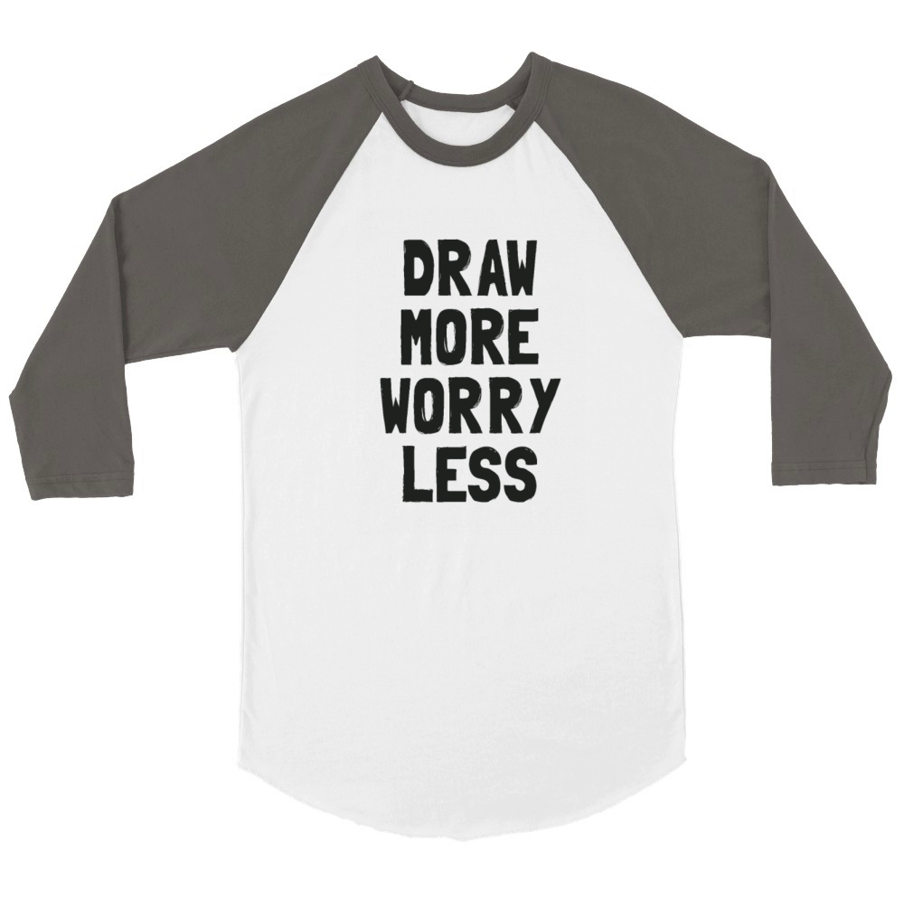 Draw More Worry Less - Creative Inspiration Quote Unisex ¾ sleeve Raglan T-shirt
