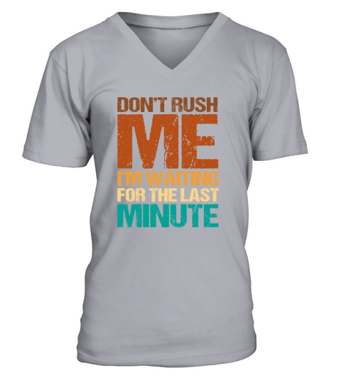 Lazy Bone Dont Rush Me Waiting For The Last Minute V-Neck T-shirt