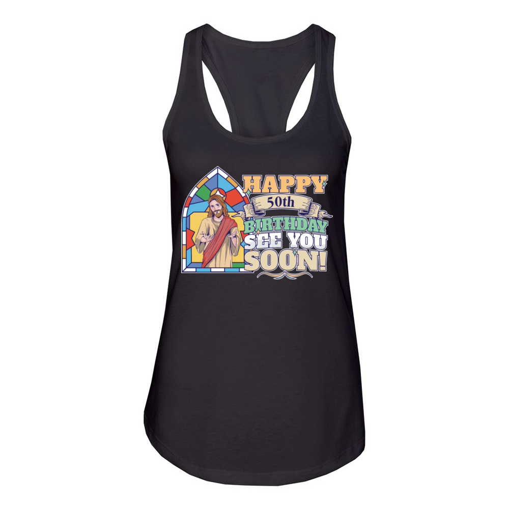 Happy 50th Birthday See You Soon Funny Jesus Meme Women's Racerback Tank