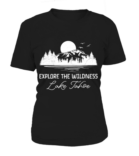 California EXPLORE THE WILDERNESS LAKE TAHOE Women's T-Shirt