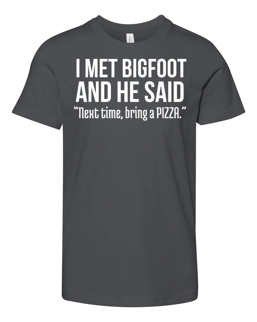 Funny Pizza Lover Humorous Saying Bigfoot Humor Youth Unisex Jersey Tee
