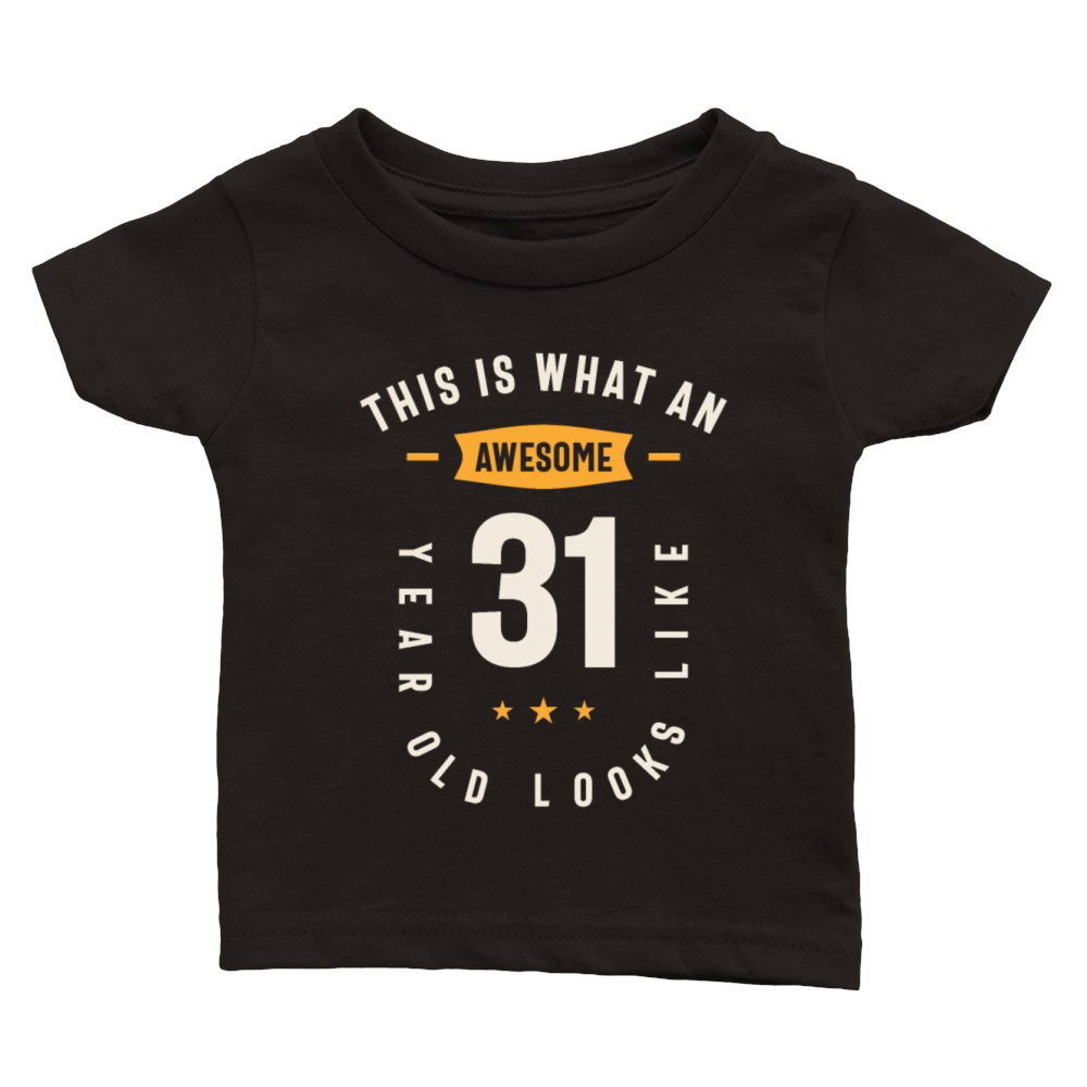 This is What an Awesome 31 Years Old Looks Like Classic Baby Crewneck T-shirt