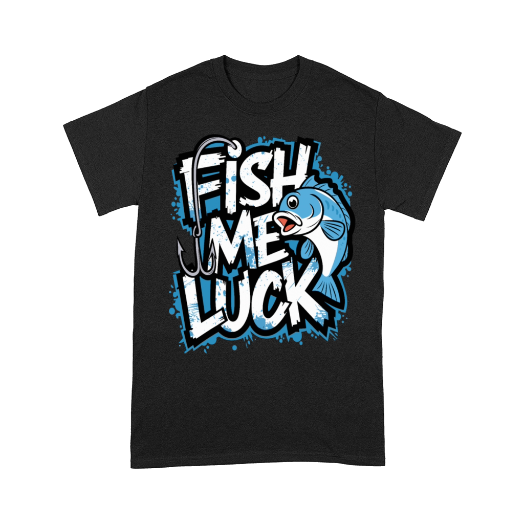 Fish Me Luck Funny Fishing Design for Anglers Comfort T-shirt