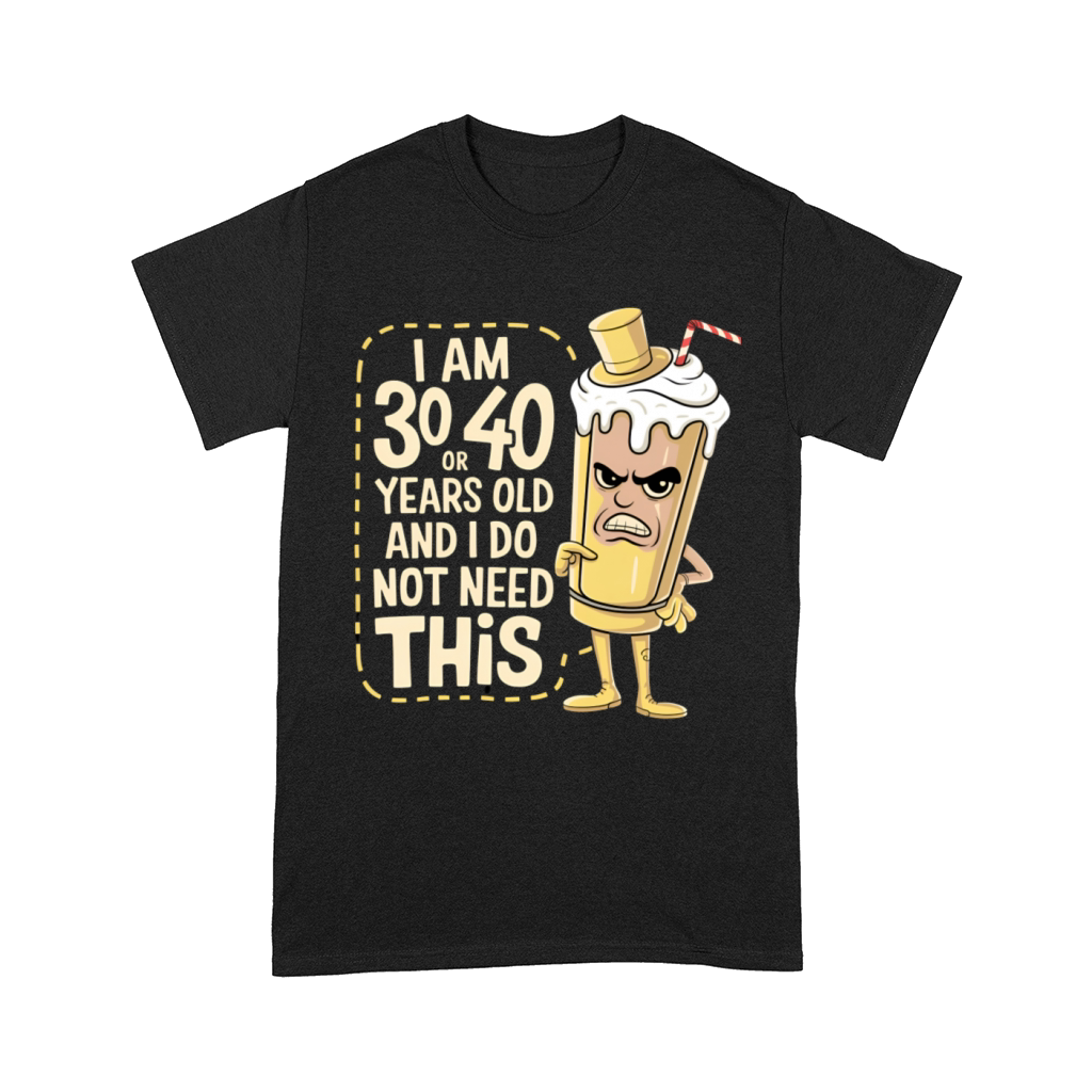 Im 30 or 40 years old and I dont need this Comfort T-shirt