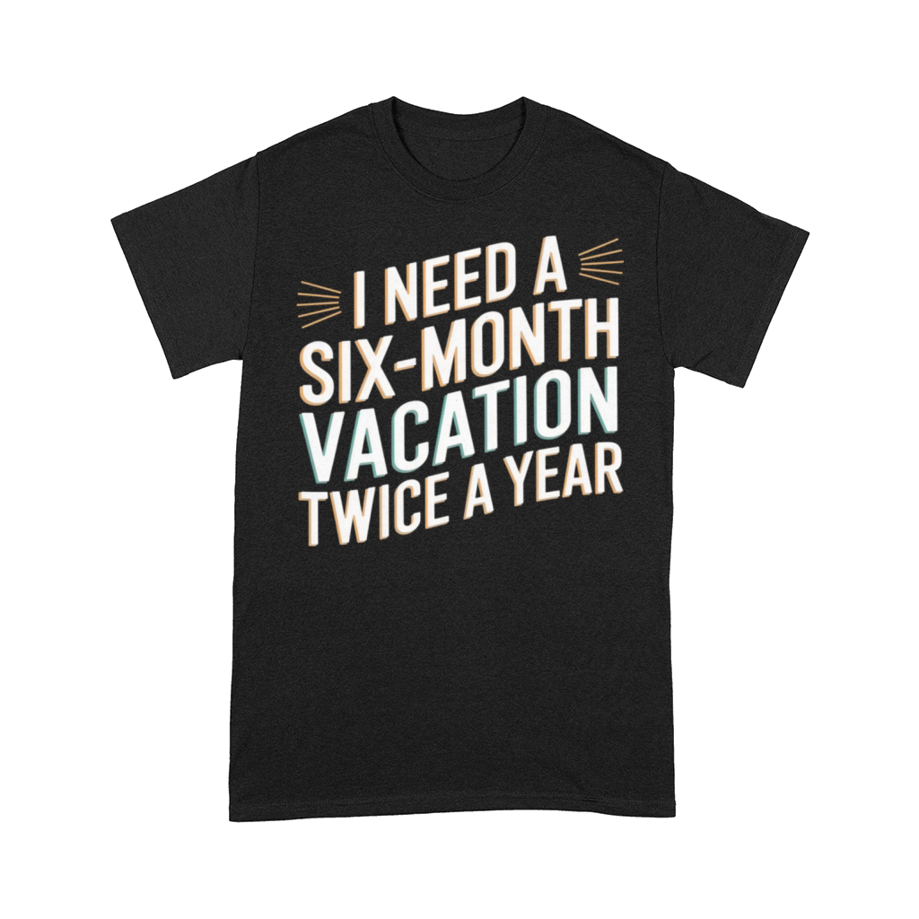 Six Months Vacation Vintage Retro T-Shirt Design Comfort T-shirt