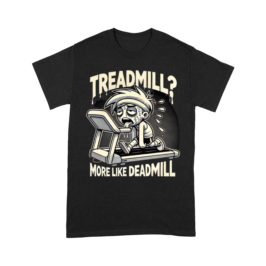 Treadmill More Like Deadmill - Funny Gym Comfort T-shirt