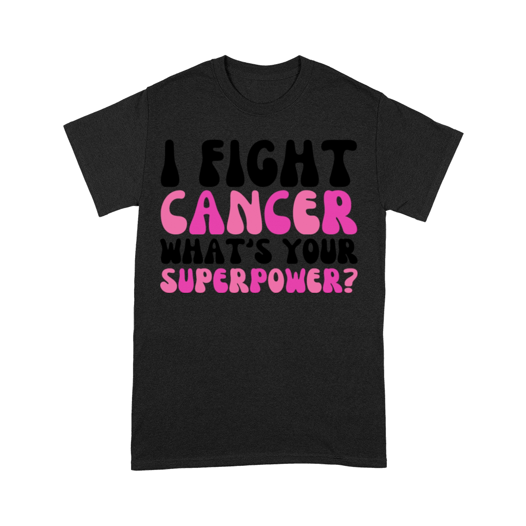 I Fight Cancer Whats Your Superpower Premium T-shirt