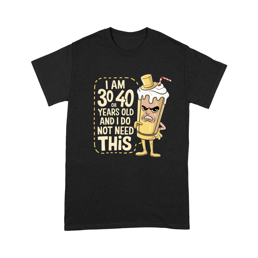 Im 30 or 40 years old and I dont need this Premium T-shirt