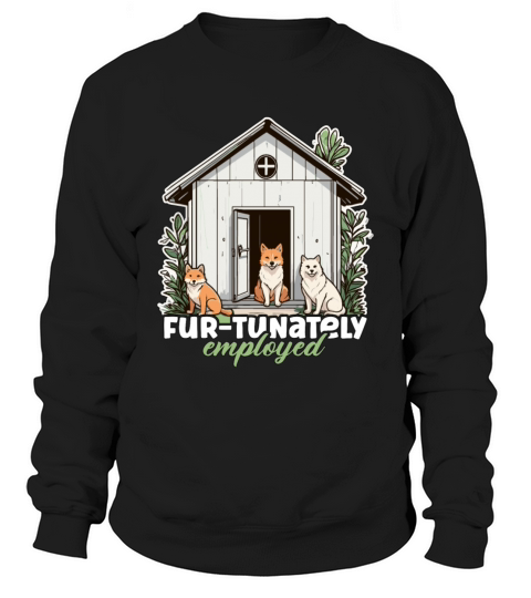 Animal Shelter Fur-tunately Employed Veterinarian Sweatshirt Unisex