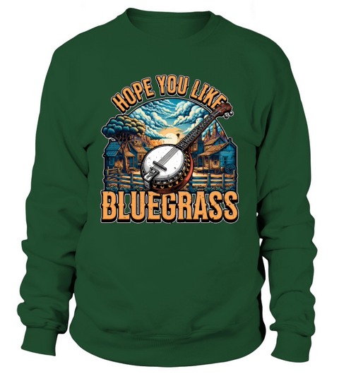 Bluegrass Music Hope You Like String Instrument Sweatshirt Unisex