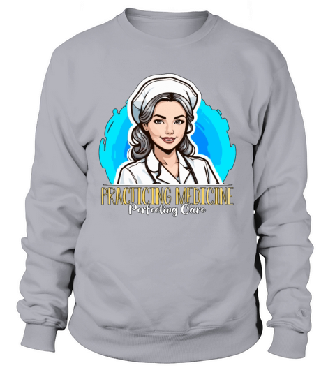 Nurse Practitioner Practicing Medicine Nursing Sweatshirt Unisex