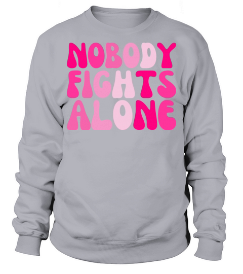 Pink Nobody Fights Alone Breast Cancer Support Sweatshirt Unisex