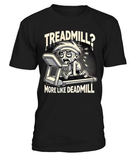 Treadmill More Like Deadmill - Funny Gym T-Shirt Unisex