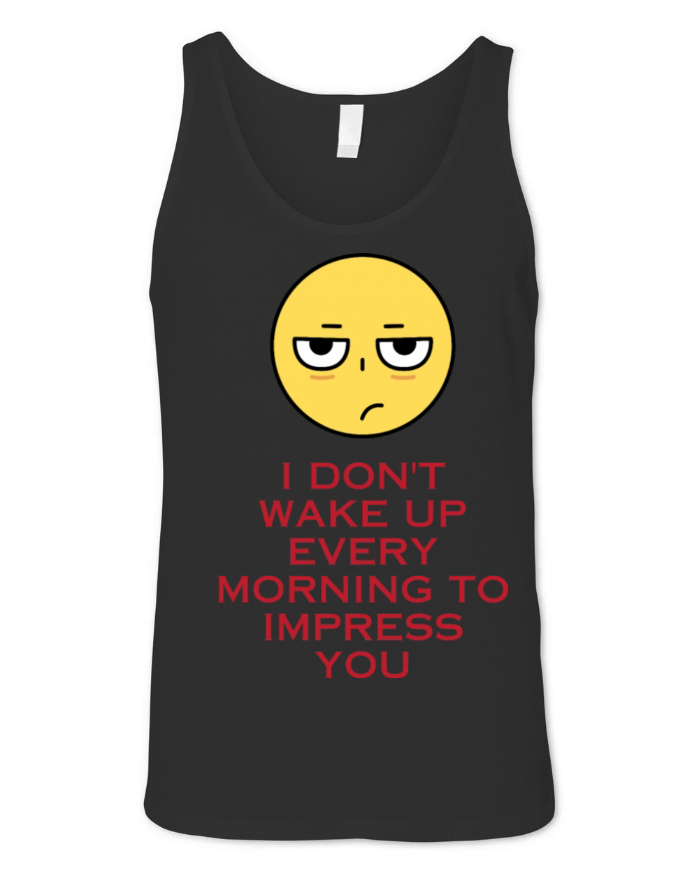I dont wake up every morning to impress you Unisex Jersey Tank