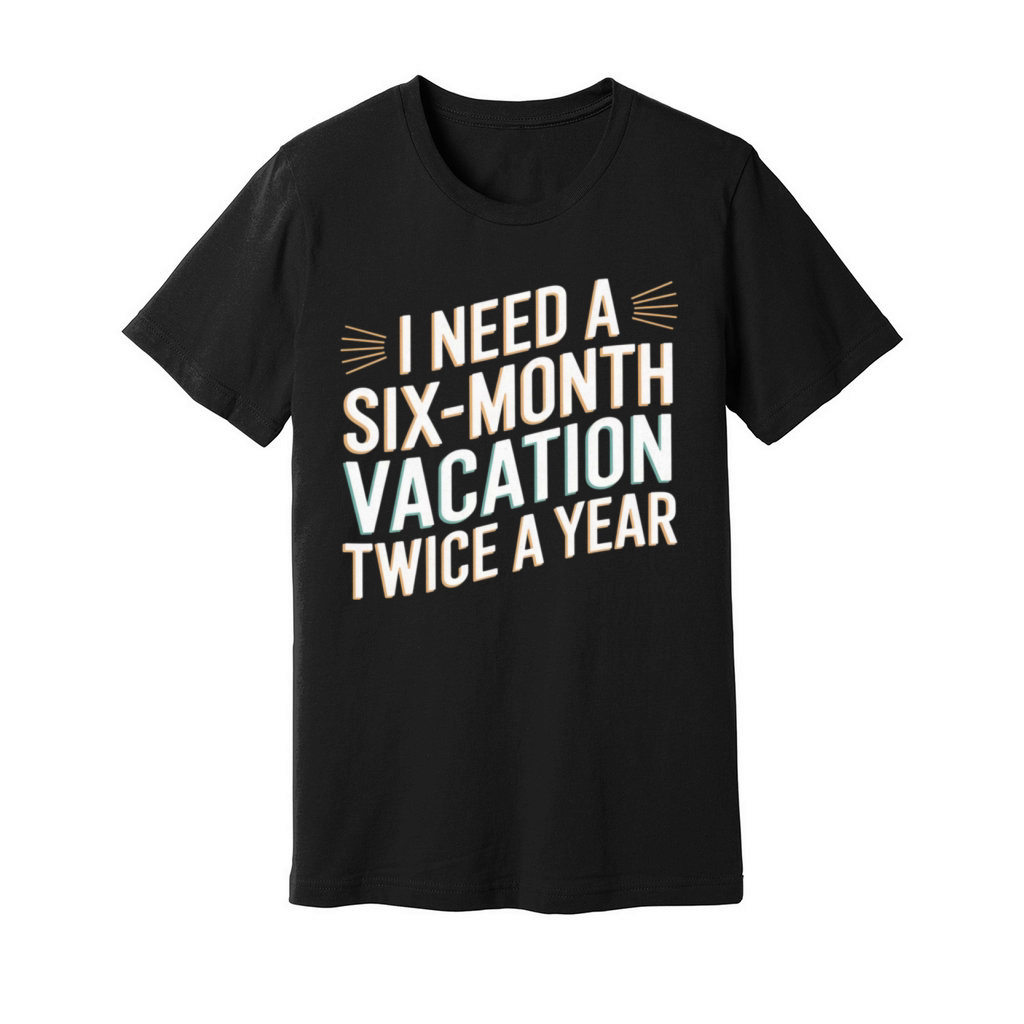 Six Months Vacation Vintage Retro T-Shirt Design Unisex Jersey Tee