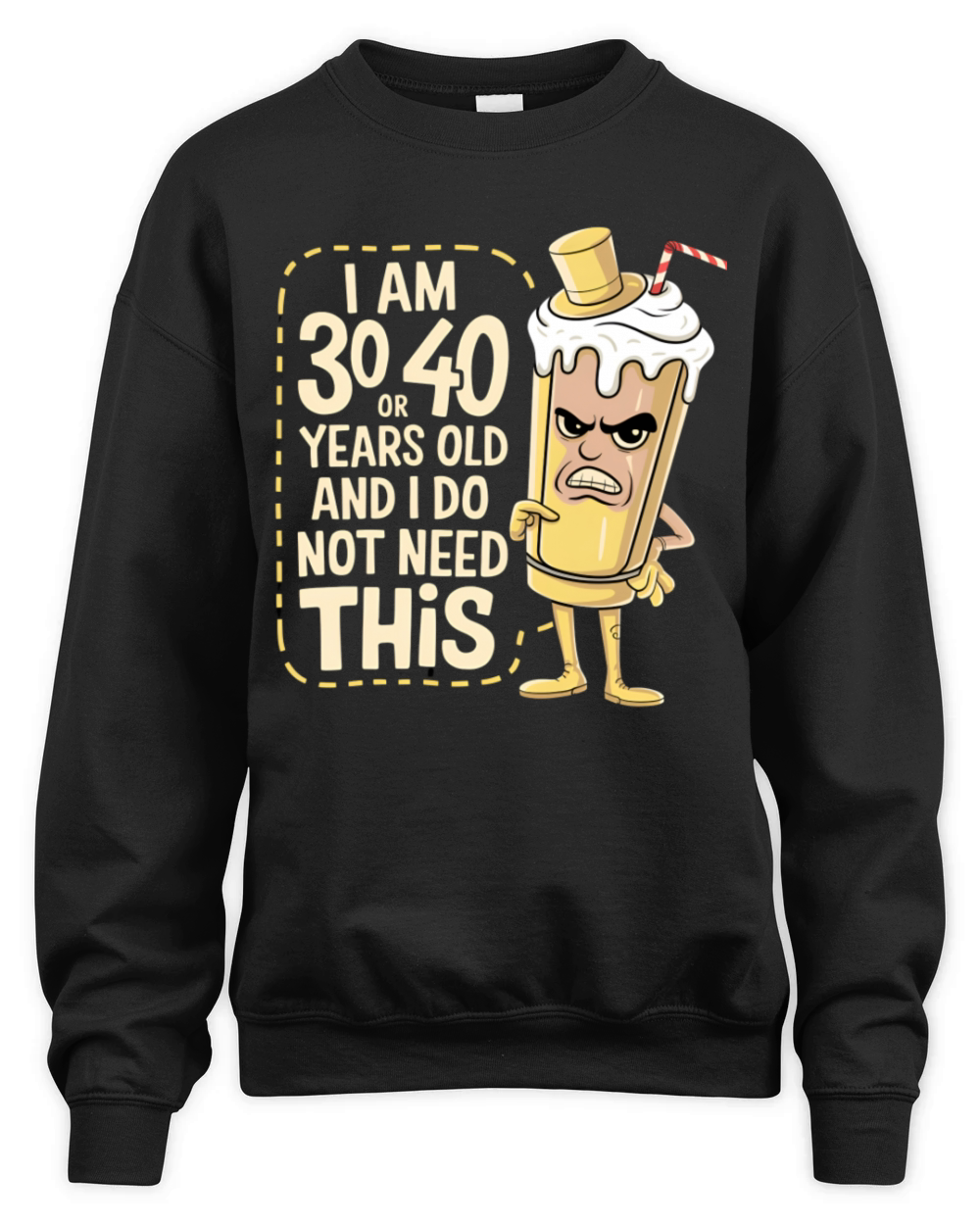 Im 30 or 40 years old and I dont need this Unisex Premium Crewneck Sweatshirt