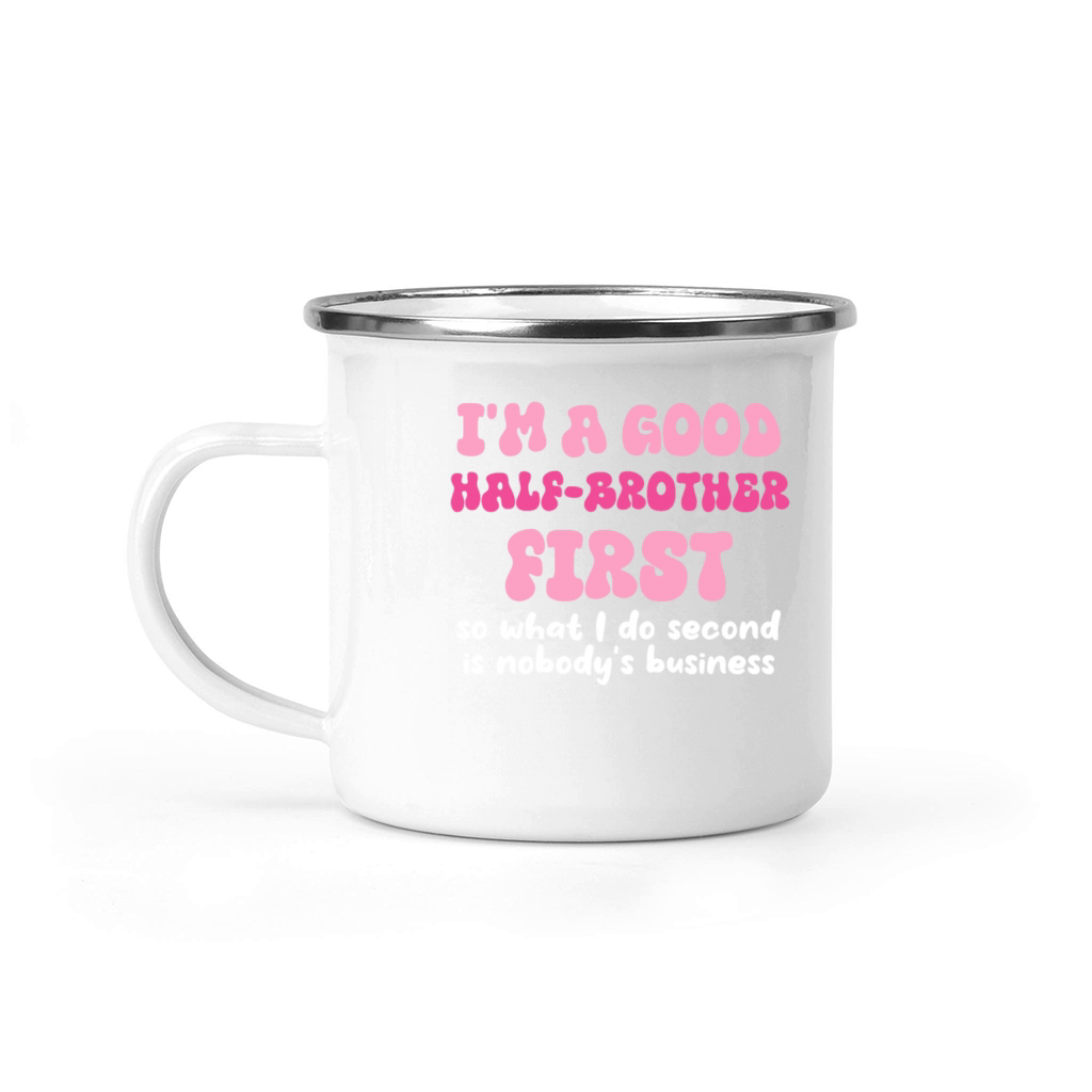 Im a good half-brother first so what I do second Camping Mug