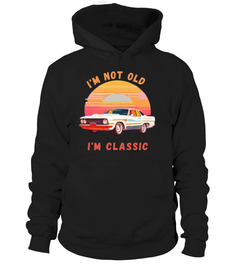 Im not old Im Classic Hoodie Unisex