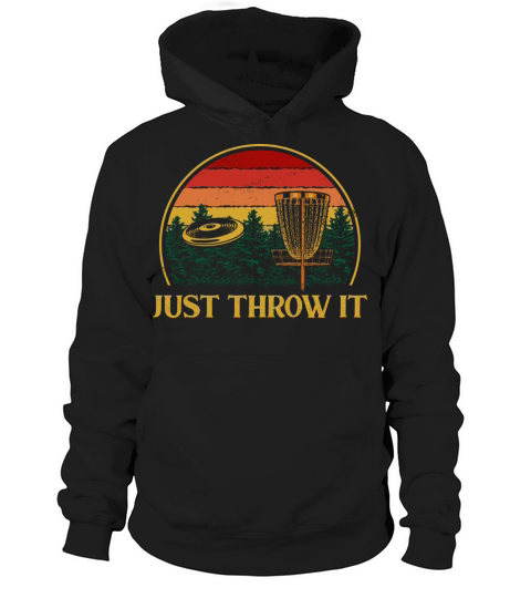 Just Throw It Disc Golf Positive Quotes Golfer Pos Hoodie Unisex