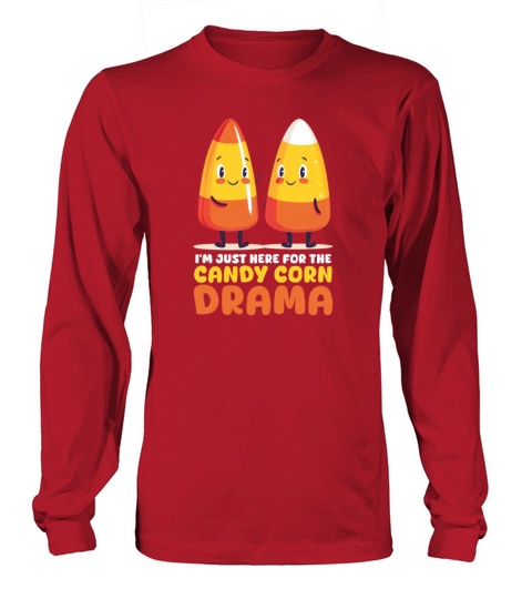 Candy Corn IM Just Here For The Candy Corn Drama Long sleeved Unisex