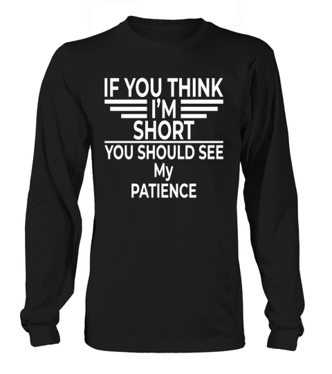 If You Think I m Short You Should See My Patience Long sleeved Unisex
